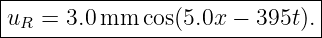 |------------------------------|
-uR-=--3.0-mm--cos(5.0x-−--395t).|
