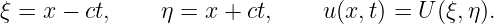 ξ = x − ct,    η =  x + ct,     u(x,t) = U (ξ,η).
