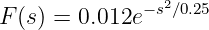 F (s) = 0.012e−s2∕0.25
