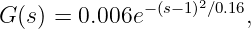 G (s) = 0.006e−(s−1)2∕0.16,
