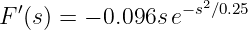 F′(s) = − 0.096s e−s2∕0.25
