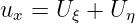 ux = U ξ + Uη
