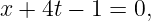 x + 4t − 1 = 0,
