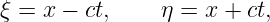 ξ = x − ct,    η = x + ct,
