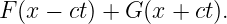 F(x − ct) + G(x + ct).
