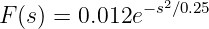 F (s) = 0.012e−s2∕0.25
