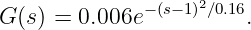 G (s) = 0.006e−(s−1)2∕0.16.
