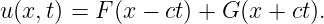 u(x,t) = F (x − ct) + G (x + ct).
