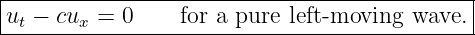 |--------------------------------------------|
|u − cu  =  0    for a pure left- moving  wave. |
--t-----x-------------------------------------
