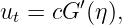 ut = cG′(η),

