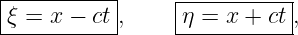 |----------|     |----------|
-ξ-=-x-−-ct-,    -η =-x-+-ct ,
