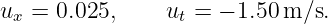 u  = 0.025,     u =  − 1.50 m/s.
 x               t
