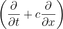 (          )
  ∂--+ c-∂-
  ∂t    ∂x