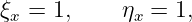 ξx = 1,     ηx = 1,
