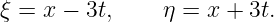 ξ =  x − 3t,    η = x + 3t.
