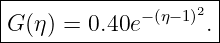 |------------------2-|
|G (η ) = 0.40e− (η− 1) .
---------------------
