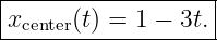 |------------------|
|x    (t) = 1 − 3t.|
--center------------
