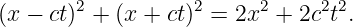 (x −  ct)2 + (x + ct)2 = 2x2 + 2c2t2.
