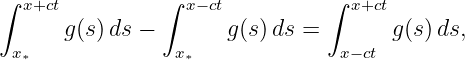 ∫               ∫               ∫
   x+ct            x−ct            x+ct
      g (s )ds −       g(s)ds =        g(s)ds,
  x∗              x∗              x−ct
