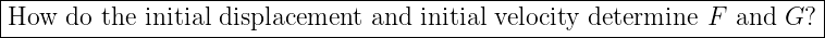 |------------------------------------------------------------------------|
-How--do-the-initial-displacement--and-initial-velocity-determine-F--and-G?--|
