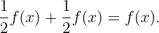 1f(x) + 1-f(x) = f(x).
2       2
