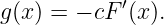 g(x) = − cF′(x).
