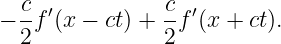   c  ′          c  ′
− 2f (x − ct) + 2f (x + ct).
