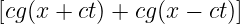  [cg(x + ct) + cg (x − ct)]