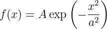              (    2)
f(x ) = A exp  − x--
                 a2
