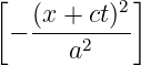 [           ]
   (x-+-ct)2
 −    a2