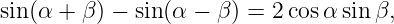 sin(α +  β) − sin(α − β ) = 2cos αsin β,
