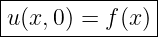 |--------------|
|u(x,0) = f(x )|
----------------
