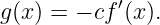 g(x) = − cf′(x).
