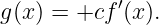            ′
g(x) = +cf  (x).
