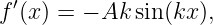   ′
f (x) = − Ak sin(kx),
