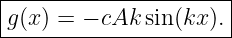 |---------------------|
g(x) = − cAk sin(kx ). |
-----------------------
