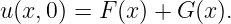 u (x,0) = F (x ) + G (x).
