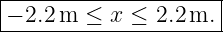 |--------------------|
-− 2.2-m-≤-x ≤-2.2m.--
