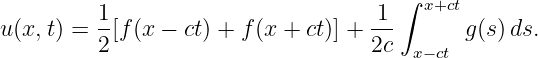                                       ∫
         1-                        -1-  x+ct
u(x,t) = 2 [f(x − ct) + f(x + ct)] + 2c      g(s) ds.
                                       x−ct
