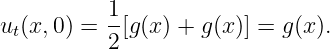 u (x,0) = 1[g(x) + g(x)] = g(x).
 t        2
