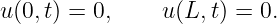u (0, t) = 0,     u(L, t) = 0.
