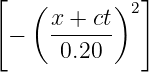 [             ]
    ( x + ct)2
 −    ------
      0.20
