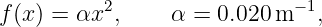 f(x ) = αx2,     α = 0.020m − 1,
