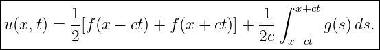 |--------------------------------------∫-------------|
|         1                          1   x+ct        |
|u(x,t) = --[f(x − ct) + f(x + ct)] +---      g(s) ds.|
----------2-------------------------2c--x−ct---------
