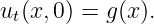 ut(x,0) = g(x ).
