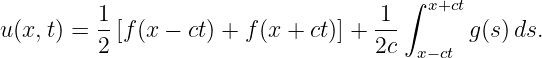                                       ∫ x+ct
u(x,t) = 1-[f (x − ct) + f(x + ct)] + 1--     g (s) ds.
         2                          2c x− ct
