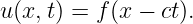 u (x, t) = f (x − ct).
