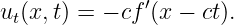               ′
ut(x,t) = − cf (x − ct).
