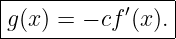 |----------------|
|g(x) = − cf′(x).|
-----------------
