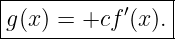 |----------------|
|g(x) = +cf ′(x).|
-----------------
